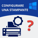 come-configurare-una-stampante-su-windows-guida-completa